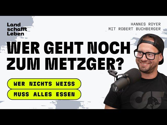 PODCAST | #195 Wer geht noch zum Metzger? | Robert Buchberger – Wer nichts weiß muss alles essen