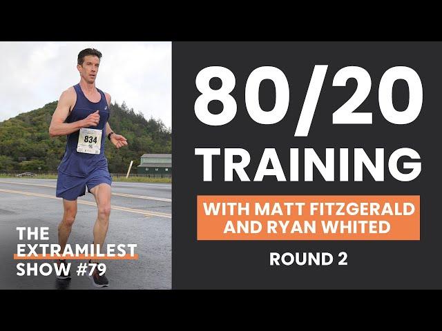 80/20 Training to Race Faster, round 2, with Matt Fitzgerald and Ryan Whited