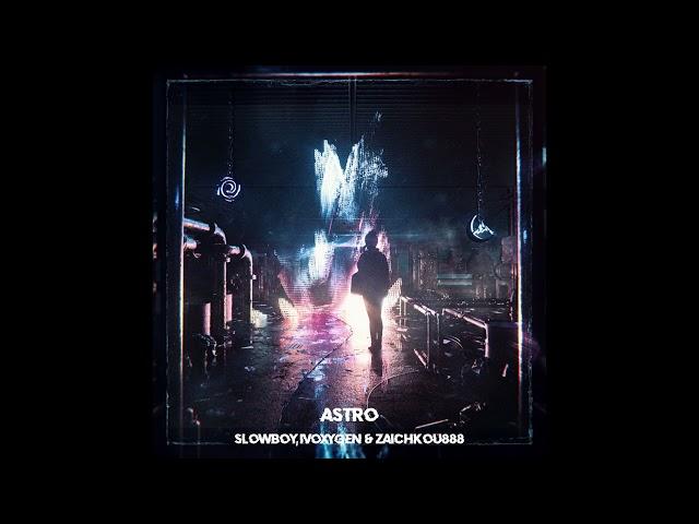 Slowboy, IVOXYGEN & Zaichkou888 - ASTRO