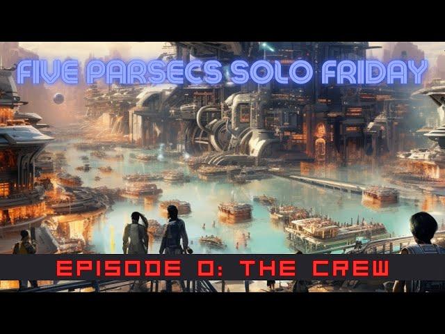 Five Parsecs Solo - Episode 0 - Crew/Starting World