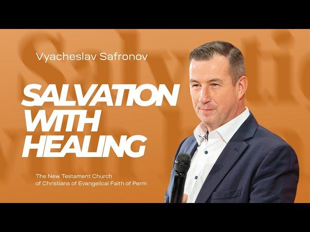 Vyacheslav Safronov, Salvation with healing | October 13, 2024