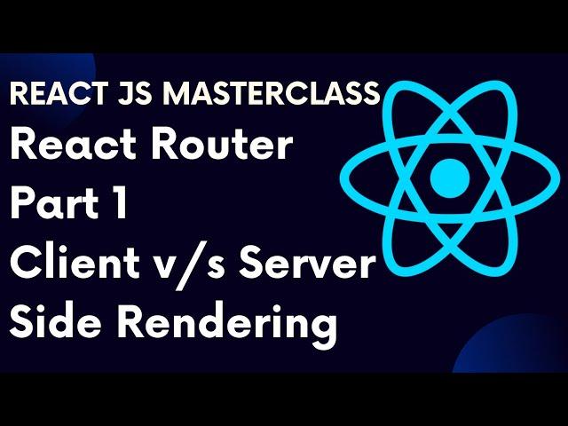 React For Beginners 69: React Router Part 1: Server Side Rendering v/s Client Side Rendering