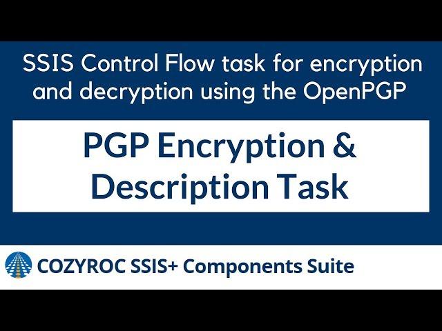 SSIS PGP Encryption & Description Task . COZYROC SSIS+ components suite