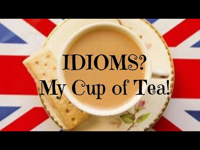 Unlock the World of Idioms with "Idioms? My Cup of Tea!" - Mastering English Idioms Made Fun! 