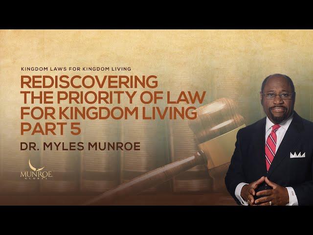 Rediscovering The Priority of Law For Kingdom Living Part 5 | Dr. Myles Munroe