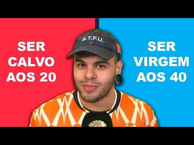 Ser calvo aos 20 ou ser virgem aos 40?