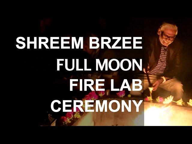 Shreem Brzee  Full Moon Fire Lab Ceremony