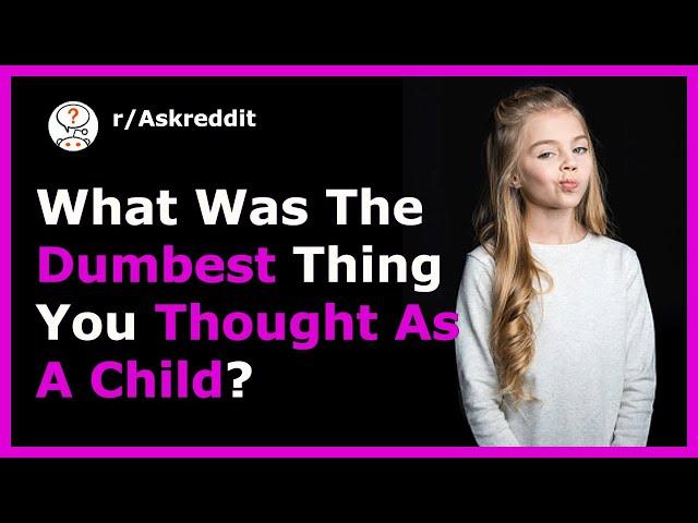 ► Dumbest Thing You Thought As a Child  (r/AskReddit Post | Reddit Stories)