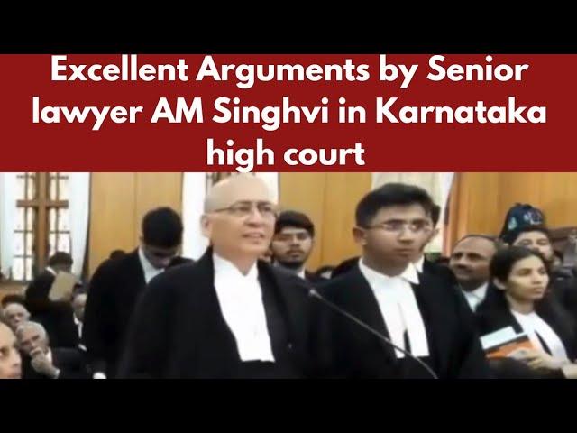 Excellent Arguments by Senior lawyer AM Singhvi in Karnataka high court |