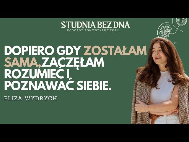 BYCIE SINGIELKĄ pozwoliło mi zrozumieć kim jestem i czego chce | Eliza Wydrych | Studnia Bez Dna