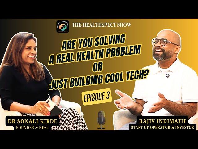 Are You Solving A Real Health Problem ? | Dr Sonali with Rajiv | The HealthSpect Show | Episode 3
