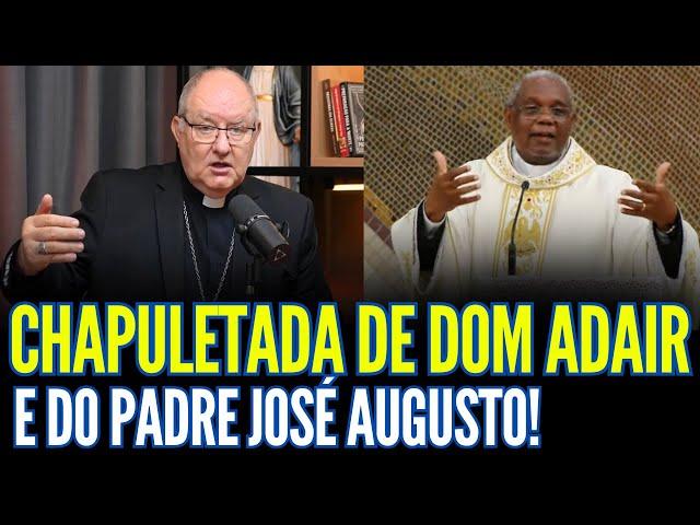 CHAPULETADA DE DOM ADAIR E DO PADRE JOSÉ AUGUSTO!