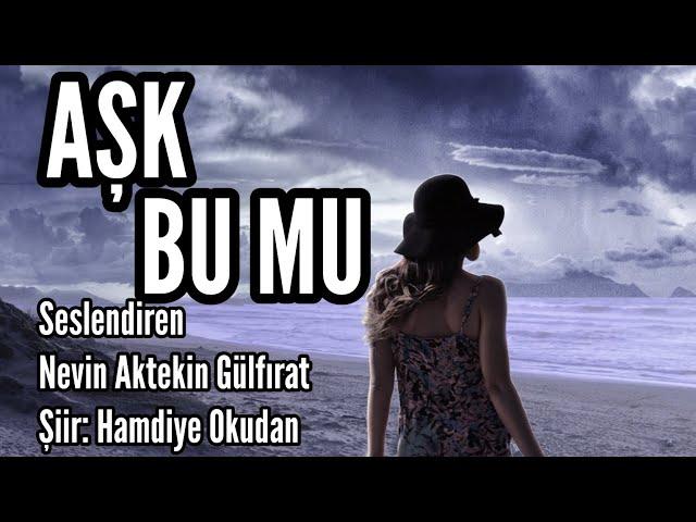 AŞK BU MU - Seslendiren: Nevin Aktekin Gülfırat Şiir: Hamdiye Okudan - Müzik: Mustafa Kabak