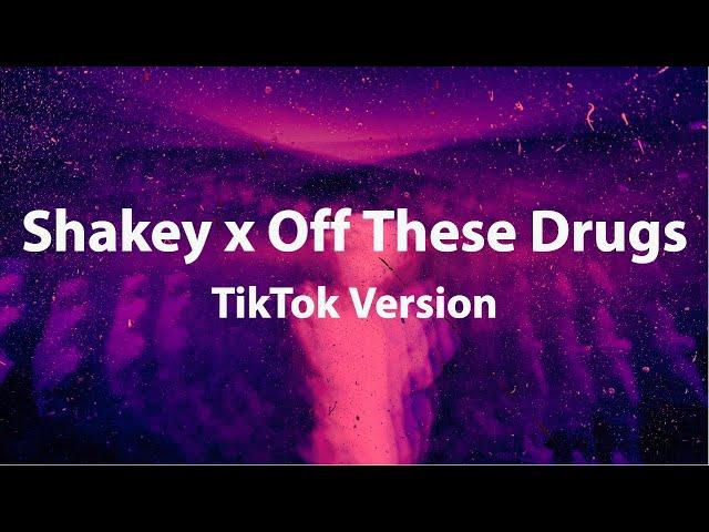 Shakey x Off These Drugs (TikTok Version) [Lyrics]