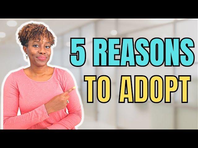Thinking about adoption? Here are 5 reasons to adopt a child