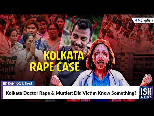 Kolkata Doctor Rape & Murder: Did Victim Know Something? | ISH News