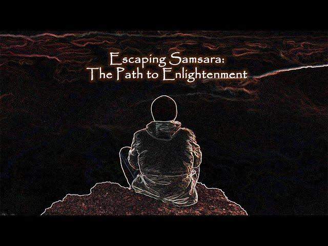 Escaping Samsara:  A Journey to Enlightenment