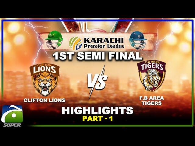 1st Semi Final HIGHLIGHTS | FB Area Tigers Vs Clifton Lions | Part-1 | Karachi Premier League