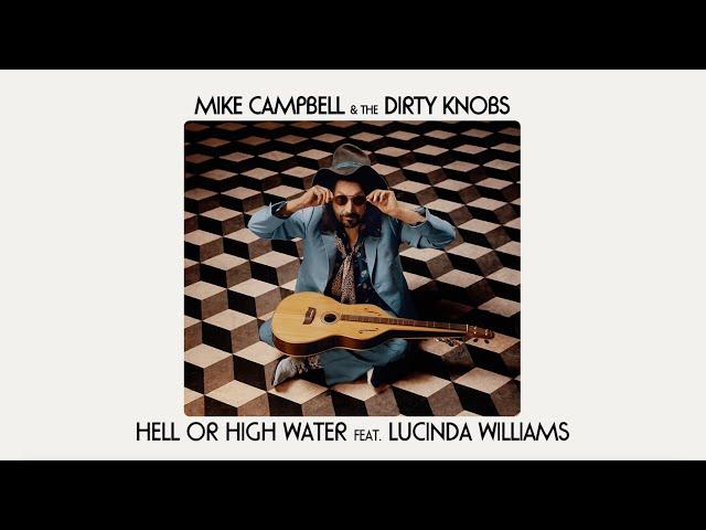 Mike Campbell & The Dirty Knobs - Hell Or High Water (feat. Lucinda Williams) [Official Audio]