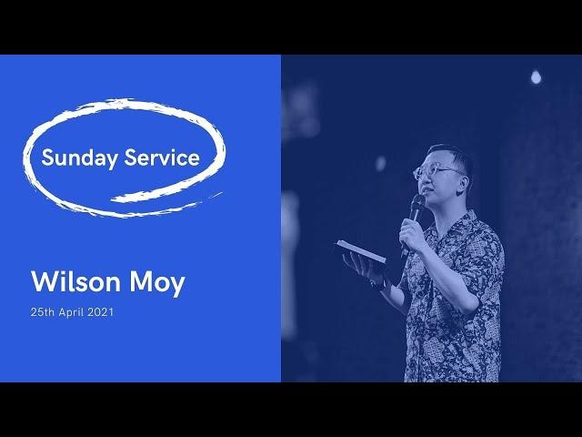 Sunday Service // Wilson Moy // 25 April 2021