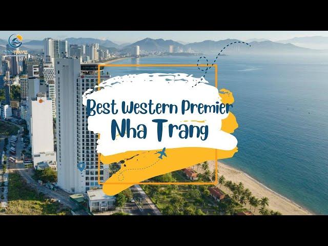 Nghỉ dưỡng thảnh thơi - Ngắm trọn view biển tại Best Western Premier Nha Trang | Tico Travel