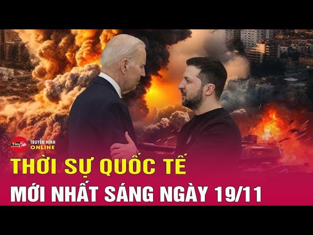 Toàn cảnh thời sự quốc tế sáng 19/11: Moscow cảnh báo đanh thép ý tưởng Ukraine tấn công sâu vào Nga