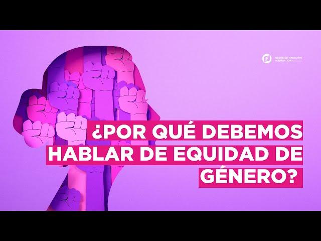 ¿Qué es la equidad de género y por qué es importante?