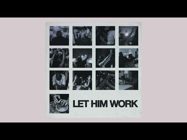 Faith Worship Arts x John Dreher - "Let Him Work"