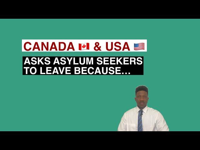 Canada and USA asks Asylum Seekers to leave because…