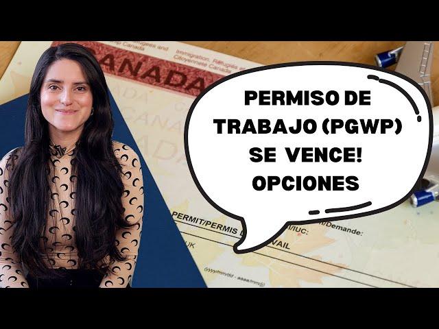 Permiso de trabajo se VENCE. ¿Que opciones tengo? CANADÁ