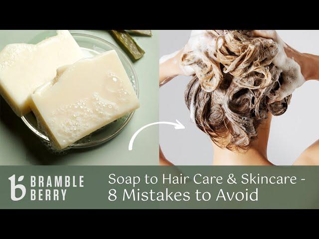 Soap to Hair Care & Skincare  - 8 Mistakes to Avoid! with Marie of Humblebee and Me | Bramble Berry