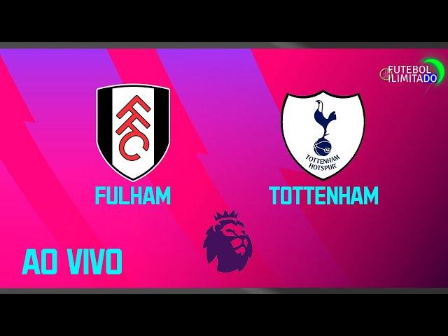 FULHAM 3X0 TOTTENHAM - NARRAÇÃO FUTEBOL ILIMITADO (ÁUDIO) - AO VIVO