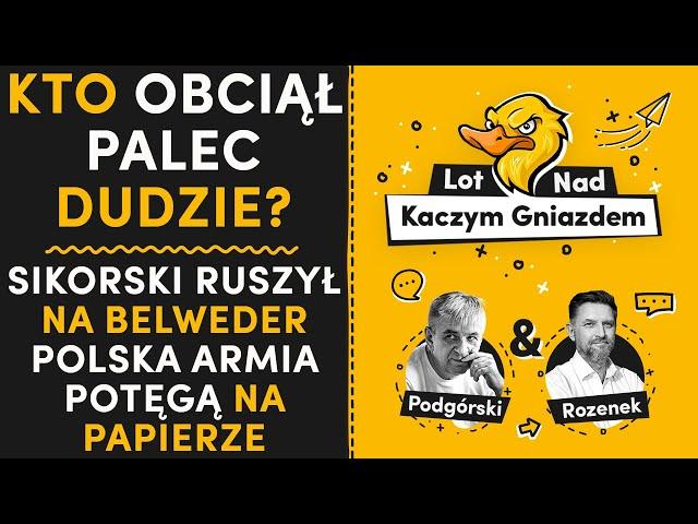 KTO OBCIĄŁ PALEC DUDZIE?! SIKORSKI RUSZYŁ NA BELWEDER. POLSKA ARMIA POTĘGĄ NA PAPIERZE.