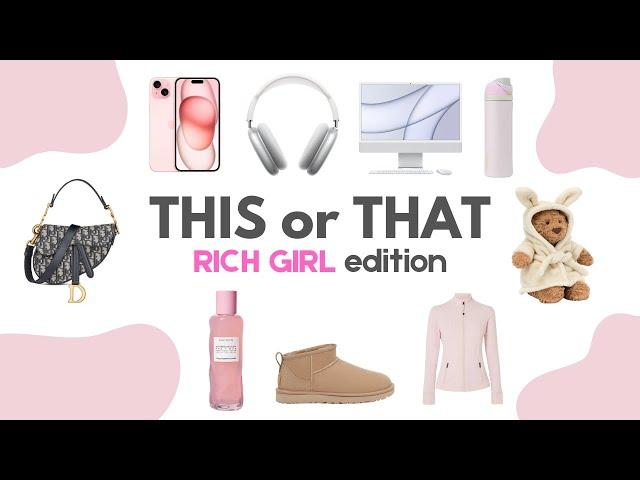 THIS or THAT! [Rich Girl Edition] ️