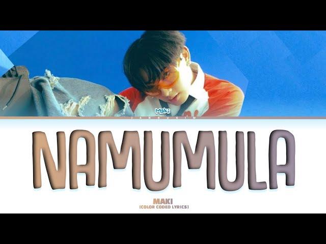 MAKI - 'NAMUMULA' lyrics (Color Coded)