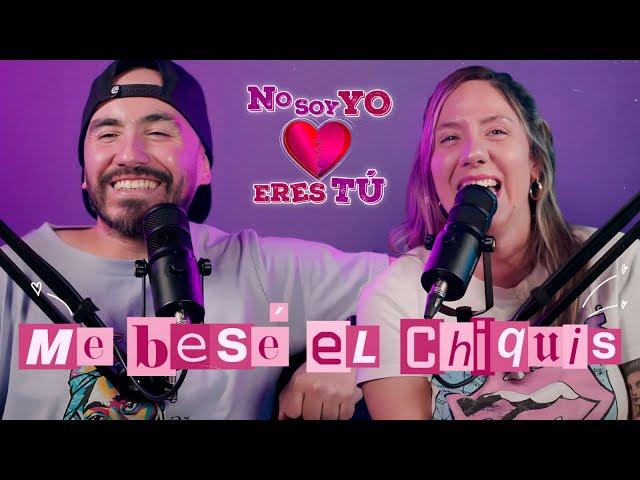 NO SOY YO, ERES TÚ | ME BESÉ EL CHIQUIS | T09 C27