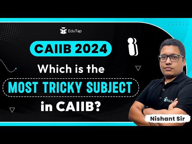 CAIIB Exam Syllabus Preparation 2024 | Most Difficult Components of CAIIB | CAIIB Preparation EduTap