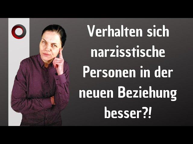 Verhalten sich narzisstische Personen in der neuen Beziehung besser?!