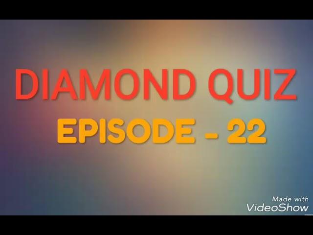 DIAMOND QUIZ EPISODE - 22