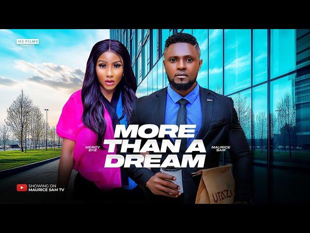 MORE THAN A DREAM - MAURICE SAM, MERCY EKE 2024 FULL NIGERIAN MOVIE