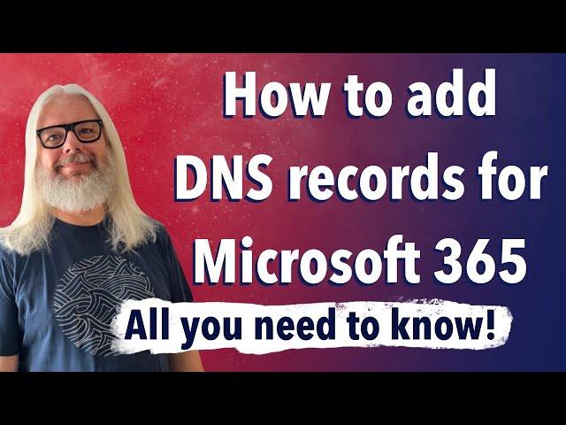 Everything You Need To Know About Adding DNS Records For Microsoft 365! | Peter Rising MVP