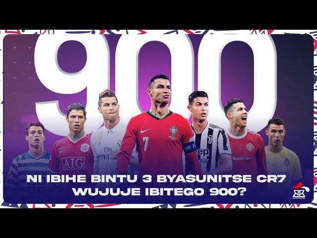 NI IBIHE BINTU 3 BYASUNITSE CR7 WUJUJE IBITEGO 900?