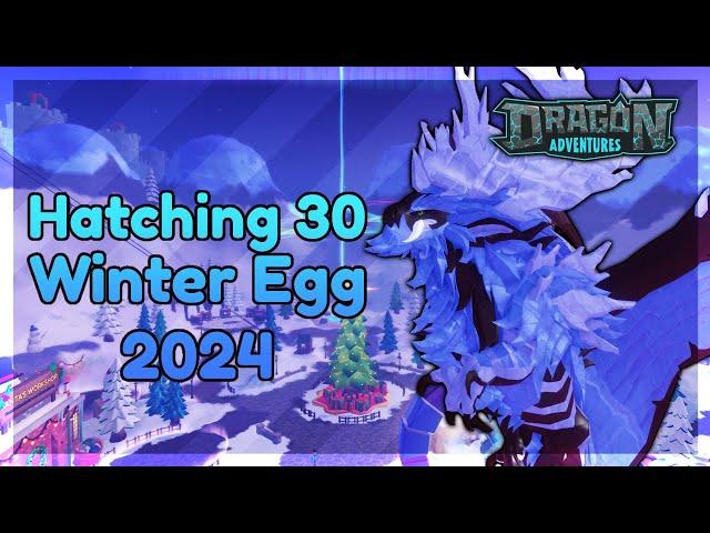 DA Extras || Hatching 30 Winter Egg 2024 — Winter Event 2024  ROBLOX Dragon Adventures