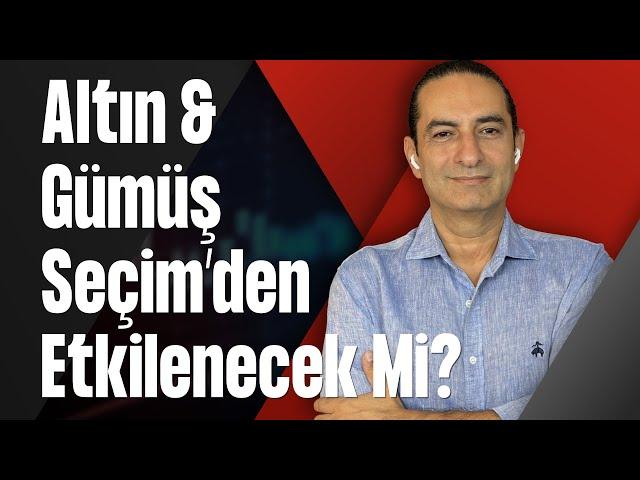 Altın & Gümüş Seçim’den Etkilenecek Mi?