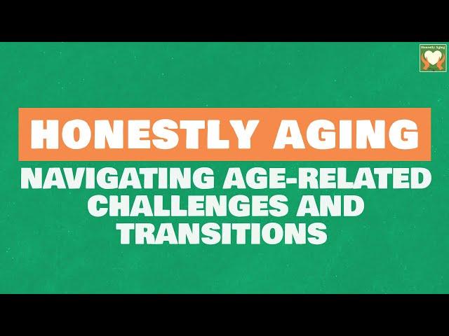 Navigating Age-Related Challenges and Transitions