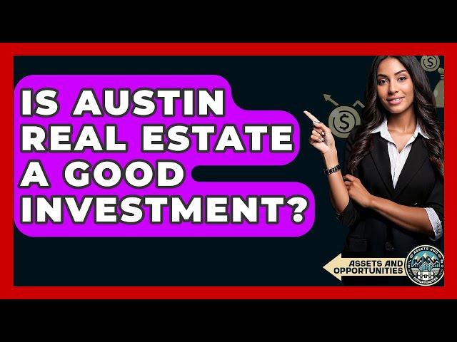 Is Austin Real Estate A Good Investment? - AssetsandOpportunity.org