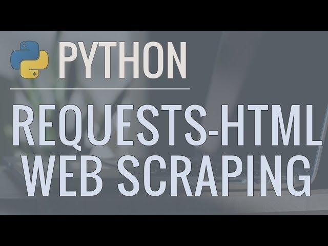 Python Tutorial: Web Scraping with Requests-HTML