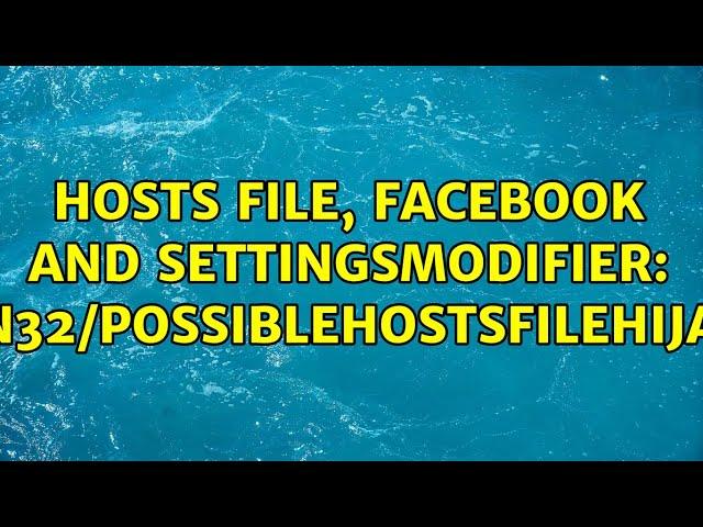 Hosts file, facebook and SettingsModifier: Win32/PossibleHostsFileHijack