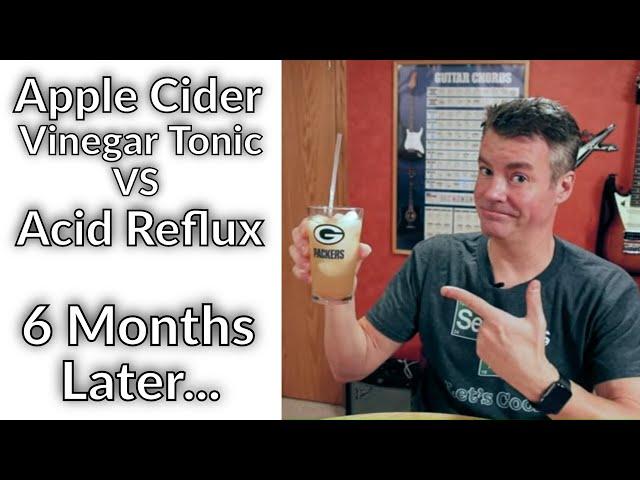 Apple Cider Vinegar vs Acid Reflux - 6 Months Later plus FAQ