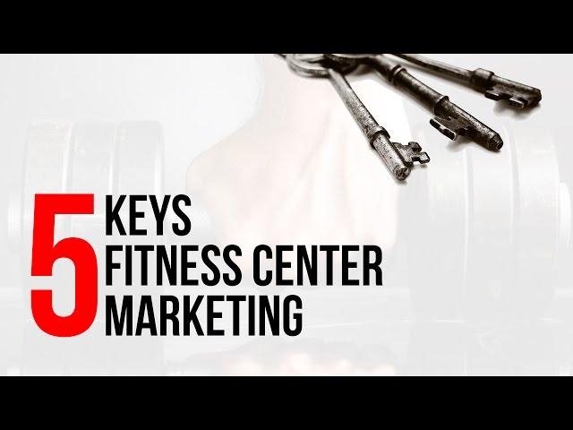 Fitness Center Business Plan - 5 Keys to Fitness Center Marketing